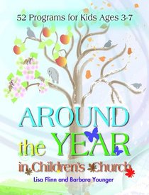 Around the Year in Children's Church: 52 Programs for Kids Ages 3-7