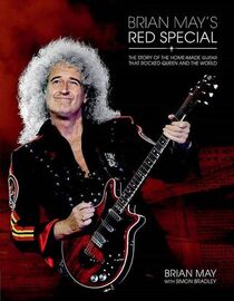 Brian May's Red Special: The Story of the Home-Made Guitar that Rocked Queen and the World