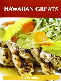 Hawaiian Greats: Delicious Hawaiian Recipes, The Top 100 Hawaiian Recipes