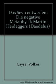 Das Seyn entwerfen: Die negative Metaphysik Martin Heideggers (Daedalus) (German Edition)