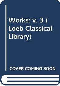 Works: v. 3 (Loeb Classical Library)