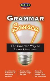 Grammar Source: The Smarter Way to Learn Grammar (Kaplan Grammar Source)