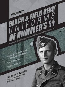 Black and Field Gray Uniforms of Himmler's SS: Allgemeine- SS, SS Verfgungstruppe, SS Totenkopfverbnde & Waffen SS,  Vol.  2: Waffen-SS M-40/41, ... Panzer Uniforms,  Tropical Uniforms