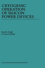 Cryogenic Operation of Silicon Power Devices (Power Electronics and Power Systems)