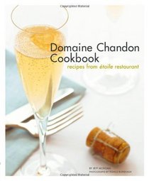 Domaine Chandon Cookbook: Recipes from toile Restaurant