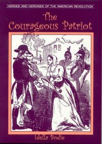 The Courageous Patriot (Heroes and Heroines of the American Revolution)