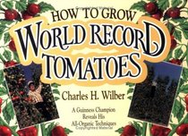 How to Grow World Record Tomatoes: A Guinness Champion Reveals His All-Organic Secrets