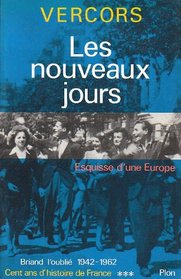 Les nouveaux jours: Esquisse d'une Europe : Briand l'oublie, 1942-1962 (Cent ans d'histoire de France) (French Edition)
