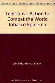 Legislative Action to Combat the World Tobacco Epidemic