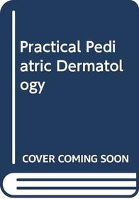 Practical Pediatric Dermatology (Little, Brown series in clinical pediatrics)