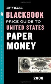 The Official Blackbook Price Guide to U.S. Paper Money 2008, 40th Edition (Official Blackbook Price Guide to United States Paper Money)