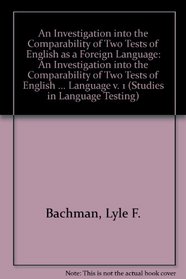 Studies in Language Testing 1 : An Investigation into the Comparability of Two Tests of English as a Foreign Language (Studies in Language Testing)