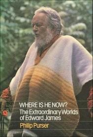 Where is he now?: The extraordinary worlds of Edward James