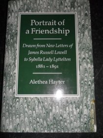 Portrait of a Friendship: Drawn from New Letters of James Russell Lowell to Sybella, Lady Lyttelton, 1881-91