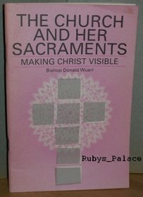 The Church and Her Sacraments: Making Christ Visible