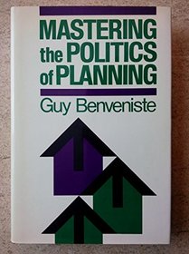 Mastering the Politics of Planning: Crafting Credible Plans and Policies That Make a Difference (Jossey Bass Public Administration Series)