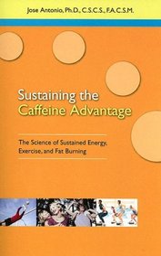 Sustaining Caffeine Advantage: The Science of Sustained Energy, Exercise, and Fat Burning