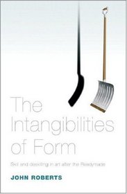 The Intangibilities of Form: Skill and Deskilling in Art after the Readymade