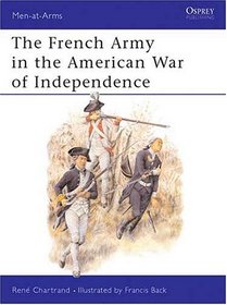 The French Army in the American War of Independence (Men-at-Arms Series)