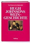 Hugh Johnsons Weingeschichte. Von Dionysos bis Rothschild.