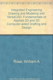 Integrated Engineering Drawing and Modeling With Versacad: Fundamentals of Applied 2d and 3d Computer-Aided Drafting and Design/Book and Disk