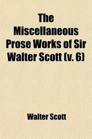 Miscellaneous Prose Works of Sir Walter Scott (Volume 6)