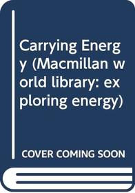 Carrying Energy (Macmillan World Library: Exploring Energy)