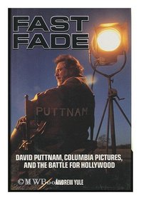 Fast Fade: David Puttnam, Columbia Pictures, and the Battle for Hollywood