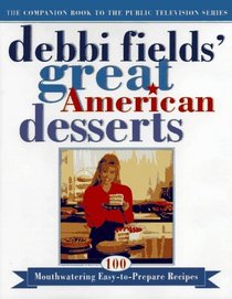 Debbi Fields' Great American Desserts: 100 Mouth Watering Easy to Prepare Recipes