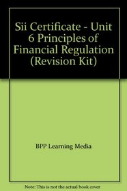 SII Certificate - Unit 6 Principles of Financial Regulation: Revision Kit