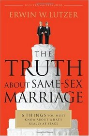 The Truth About Same-Sex Marriage: 6 Things You Must Know About What's Really at Stake