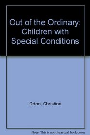 Out of the Ordinary: Children with Special Conditions