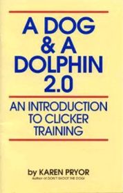 A Dog & a Dolphin 2.0: An Introduction to Clicker Training