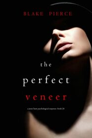 The Perfect Veneer (A Jessie Hunt Psychological Suspense Thriller?Book Twenty-Six)