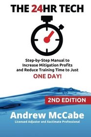 THE 24HR TECH: 2nd Edition: Step-by-Step Guide to Water Damage Profits and Claim Documentation
