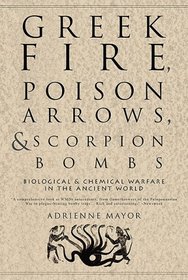 Greek Fire, Poison Arrows, and Scorpion Bombs: Biological & Chemical Warfare in the Ancient World
