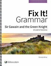 Fix It! Grammar: Sir Gawain and the Green Knight, Student Book 6