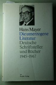 Die umerzogene Literatur: Deutsche Schriftsteller und Bucher 1945-1967 (German Edition)