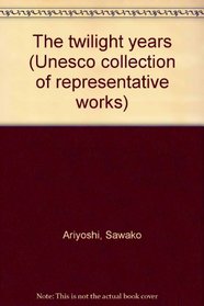 The twilight years (Unesco collection of representative works)
