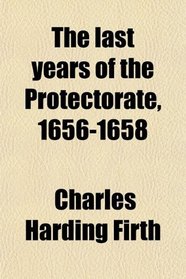 The last years of the Protectorate, 1656-1658