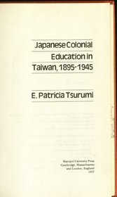 Japanese Colonial Education in Taiwan, 1895-1945 (Harvard East Asian)
