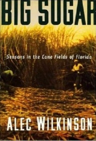 Big Sugar: Seasons in the Cane Fields of Florida