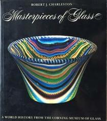 Masterpieces of glass: A world history from the Corning Museum of Glass (A Corning Museum of Glass monograph)