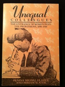 Unequal Colleagues: The Entrance of Women into the Professions, 1890-1940 (Douglass Series on Women's Lives and the Meaning of Gender)