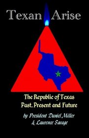 Texan Arise: The Republic of Texas Past, Present & Future