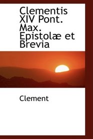 Clementis XIV Pont. Max. Epistol et Brevia