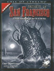 Secrets of San Francisco: A 1920s Sourcebook for the City By the Bay (Call of Cthulhu Roleplaying) (Call of Cthulhu Roleplaying)