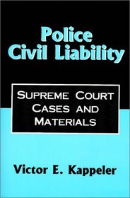 Police Civil Liability : Supreme Court Cases and Materials