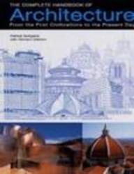 The Complete Handbook of Architecture: From the First Civilizations to the Present Day