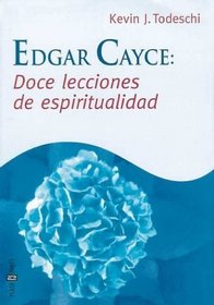 Edgar Cayce: Doce Lecciones de Espiritualidad